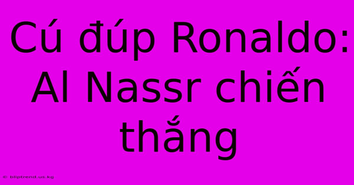 Cú Đúp Ronaldo: Al Nassr Chiến Thắng