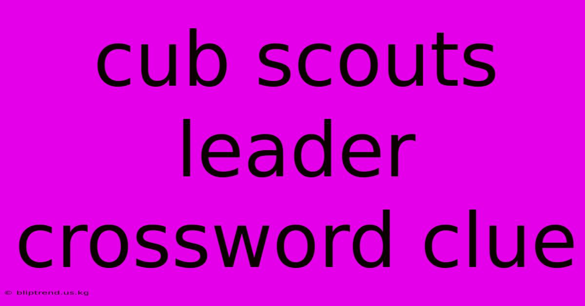 Cub Scouts Leader Crossword Clue