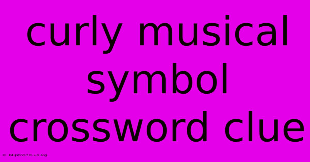 Curly Musical Symbol Crossword Clue