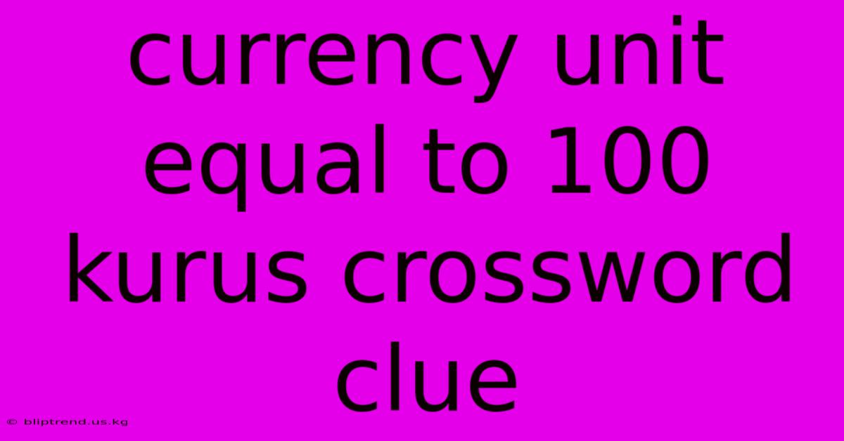 Currency Unit Equal To 100 Kurus Crossword Clue