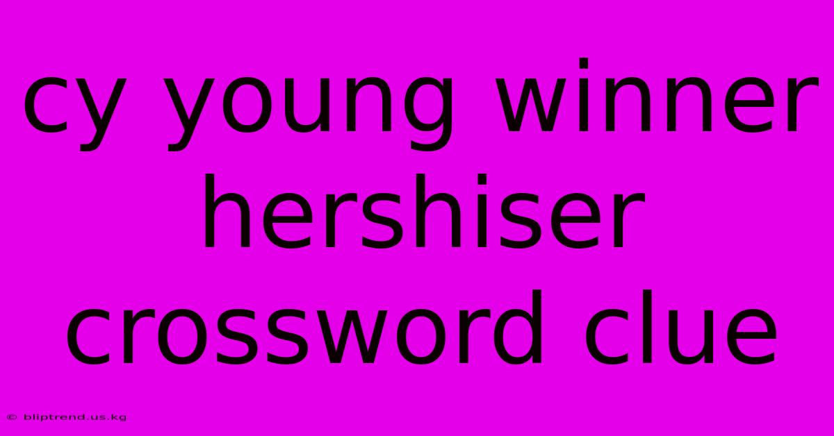 Cy Young Winner Hershiser Crossword Clue