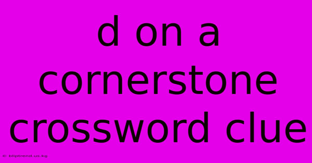 D On A Cornerstone Crossword Clue