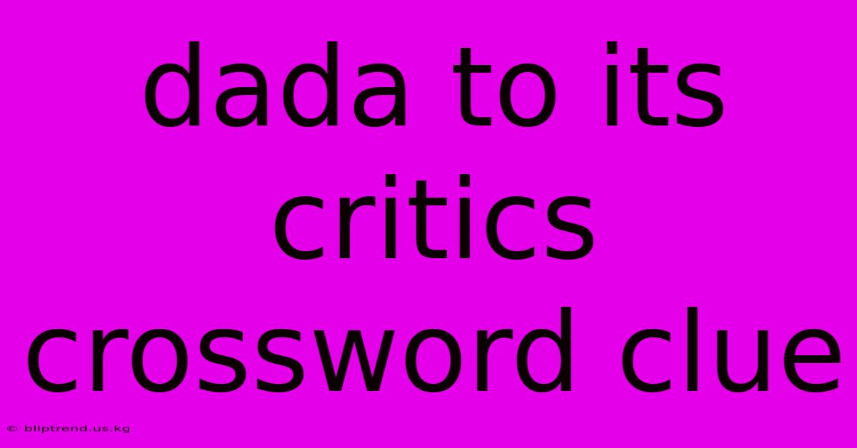 Dada To Its Critics Crossword Clue