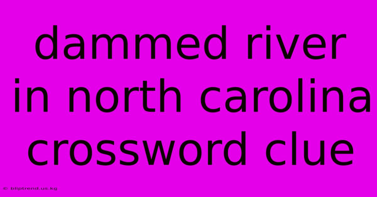 Dammed River In North Carolina Crossword Clue