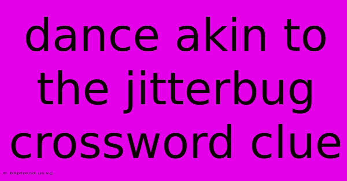 Dance Akin To The Jitterbug Crossword Clue