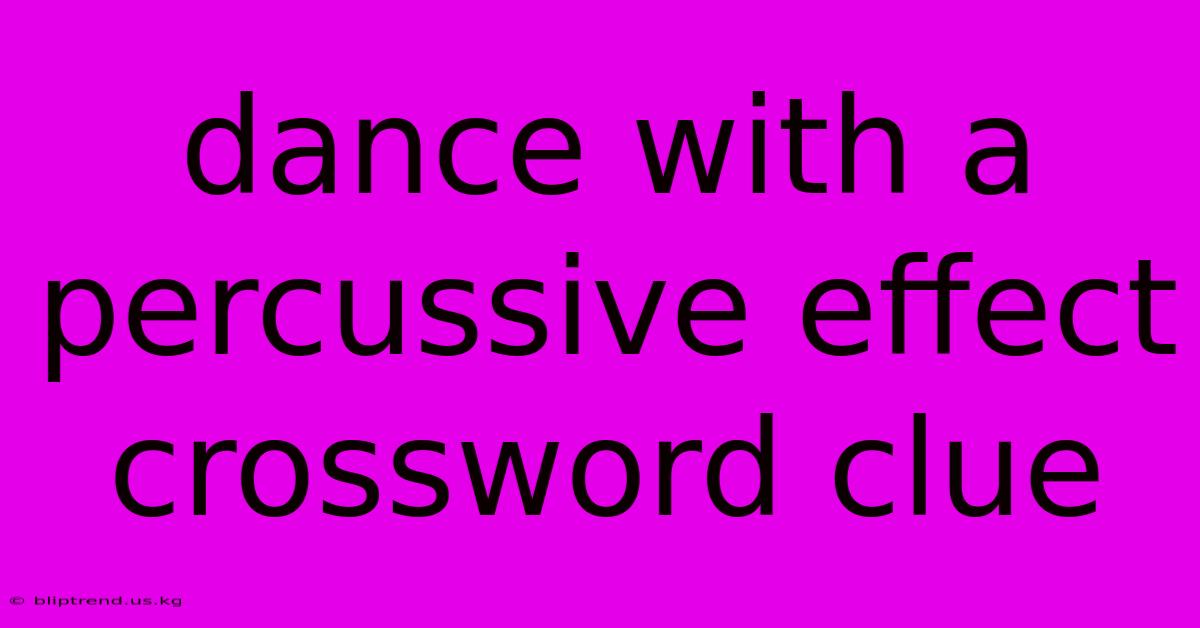 Dance With A Percussive Effect Crossword Clue