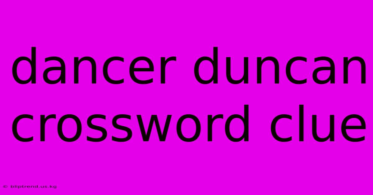 Dancer Duncan Crossword Clue