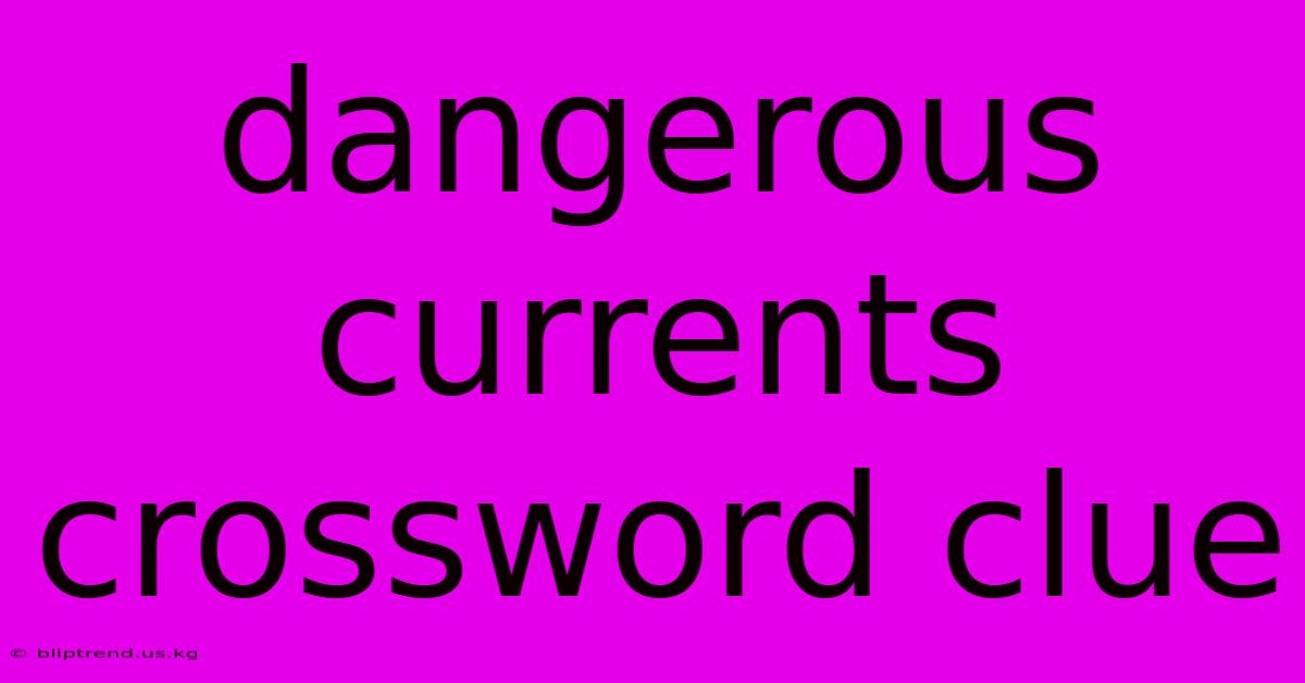 Dangerous Currents Crossword Clue