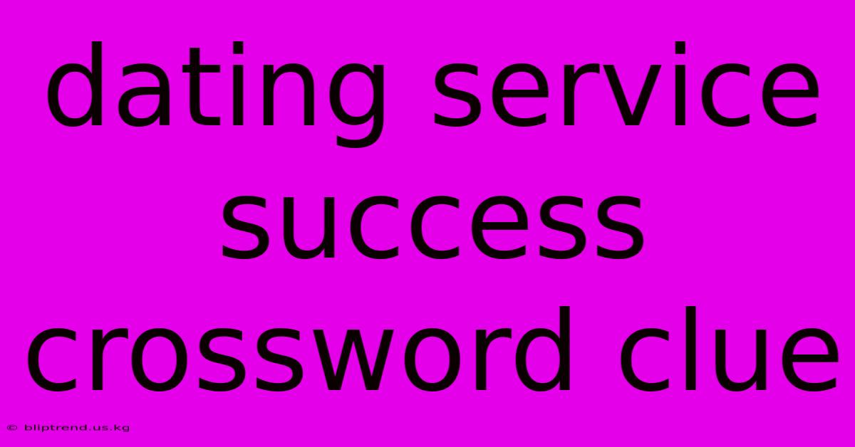 Dating Service Success Crossword Clue