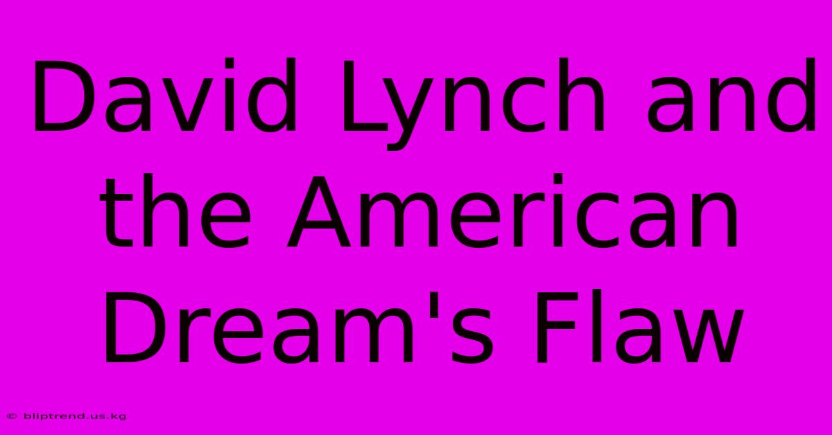 David Lynch And The American Dream's Flaw