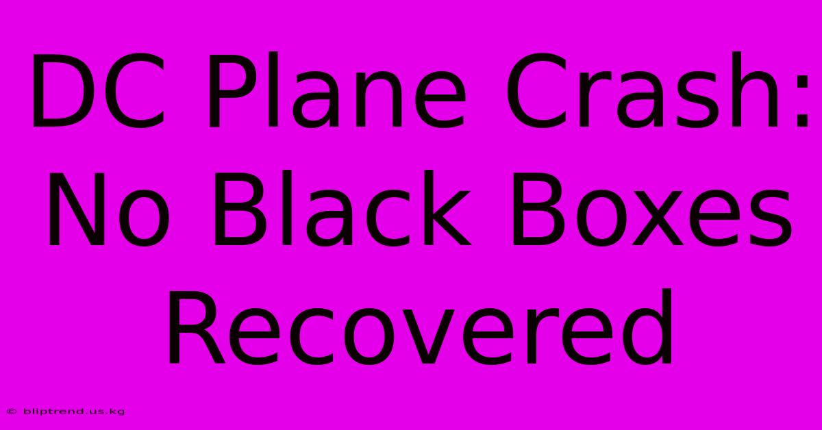 DC Plane Crash: No Black Boxes Recovered