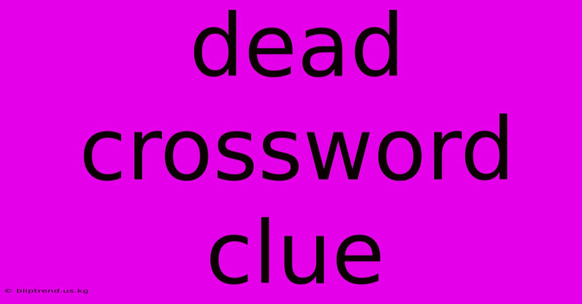 Dead Crossword Clue