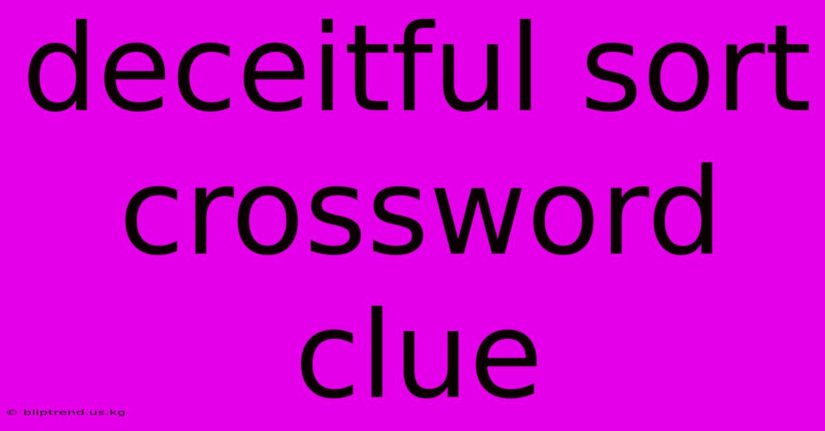 Deceitful Sort Crossword Clue