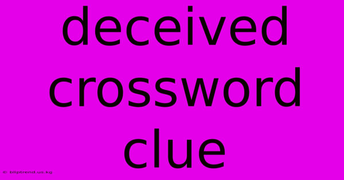 Deceived Crossword Clue