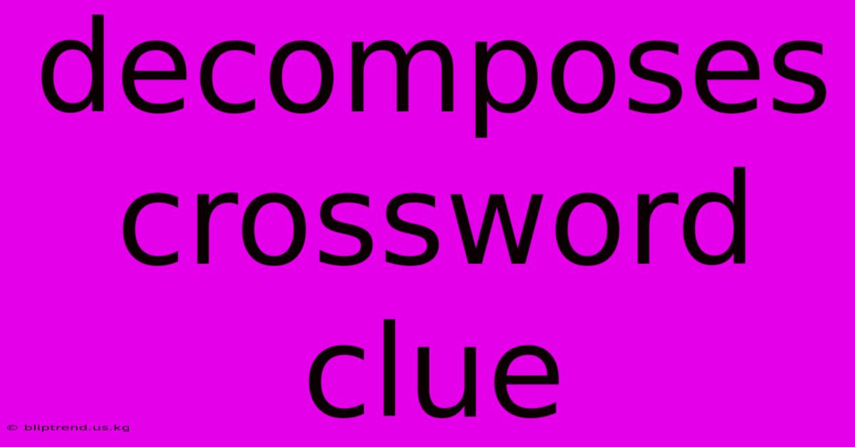 Decomposes Crossword Clue