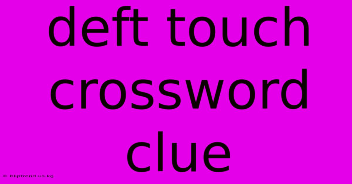 Deft Touch Crossword Clue