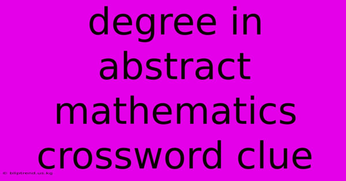 Degree In Abstract Mathematics Crossword Clue