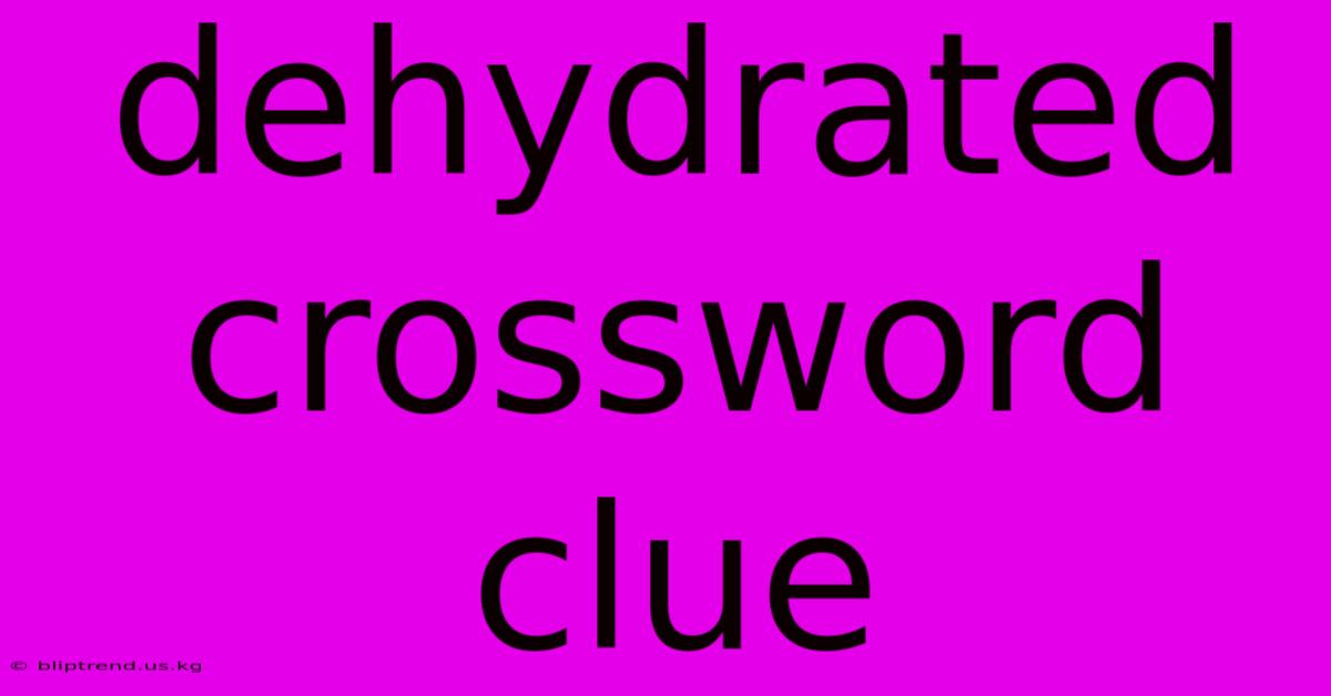 Dehydrated Crossword Clue