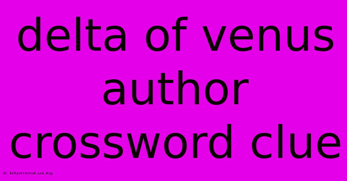 Delta Of Venus Author Crossword Clue