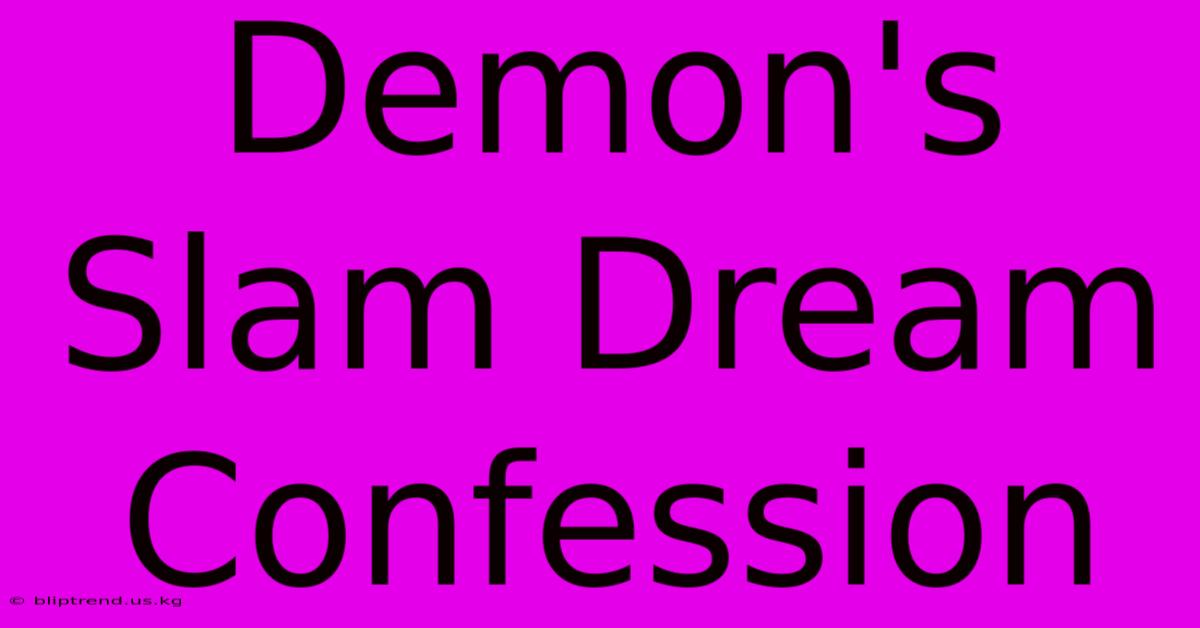 Demon's Slam Dream Confession