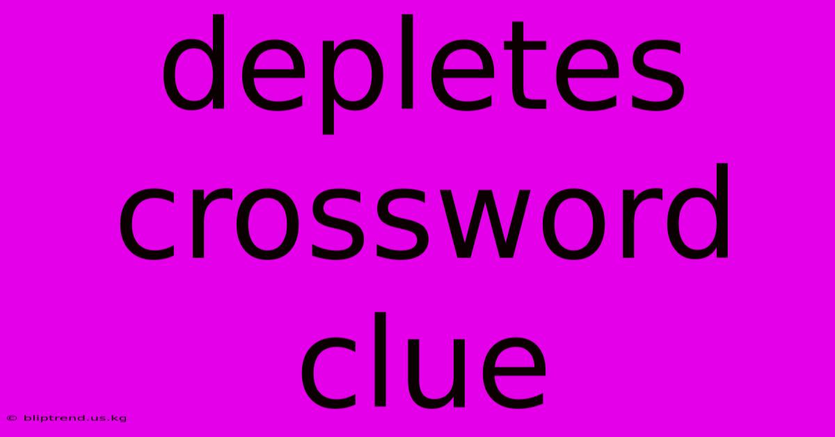 Depletes Crossword Clue