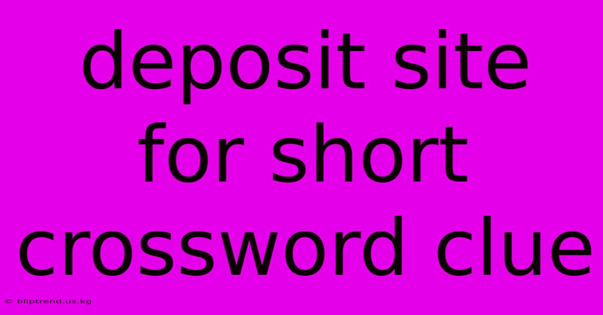 Deposit Site For Short Crossword Clue