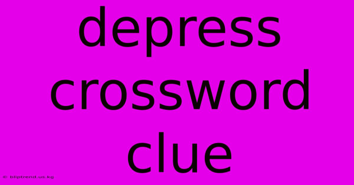 Depress Crossword Clue