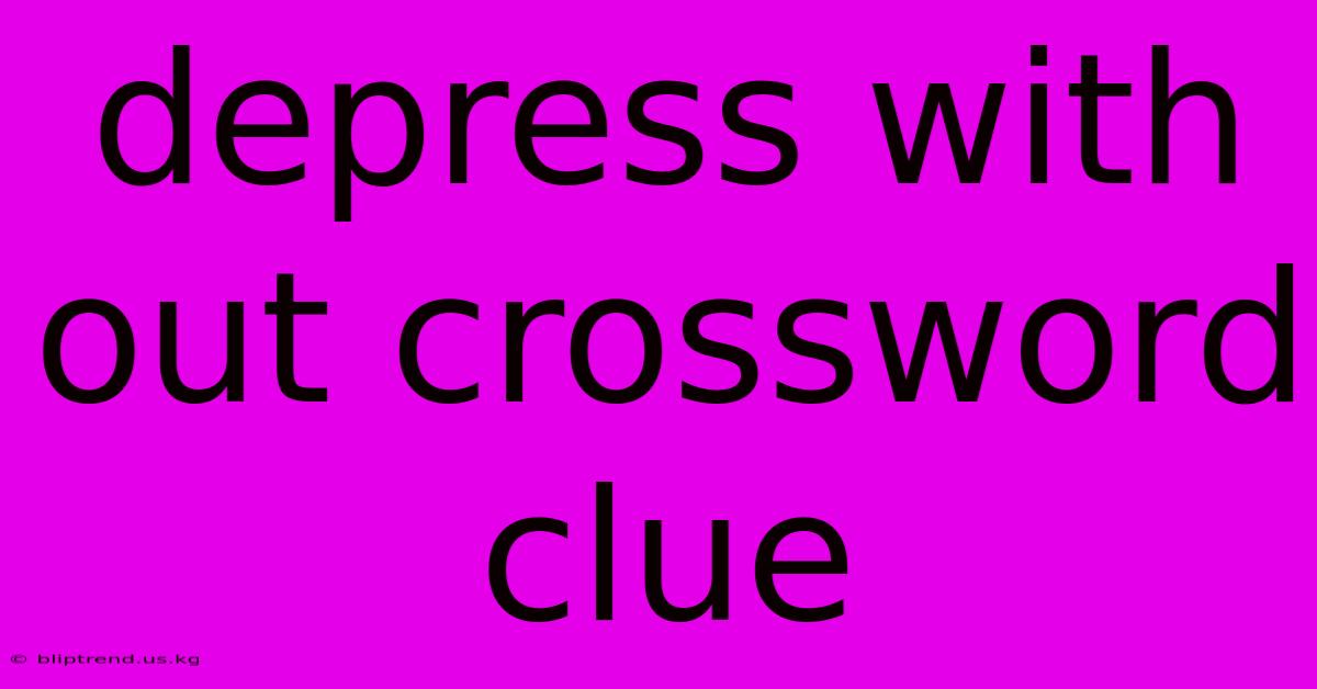 Depress With Out Crossword Clue