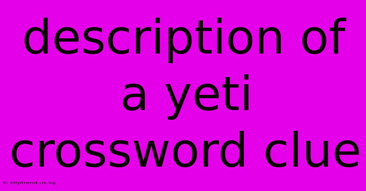 Description Of A Yeti Crossword Clue