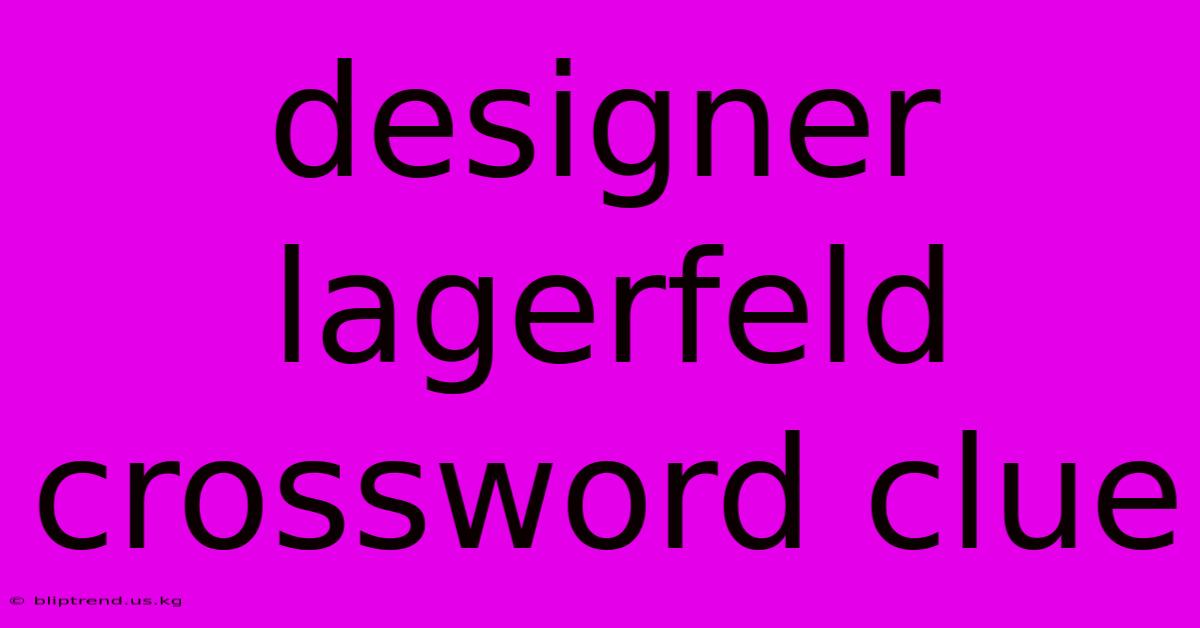 Designer Lagerfeld Crossword Clue