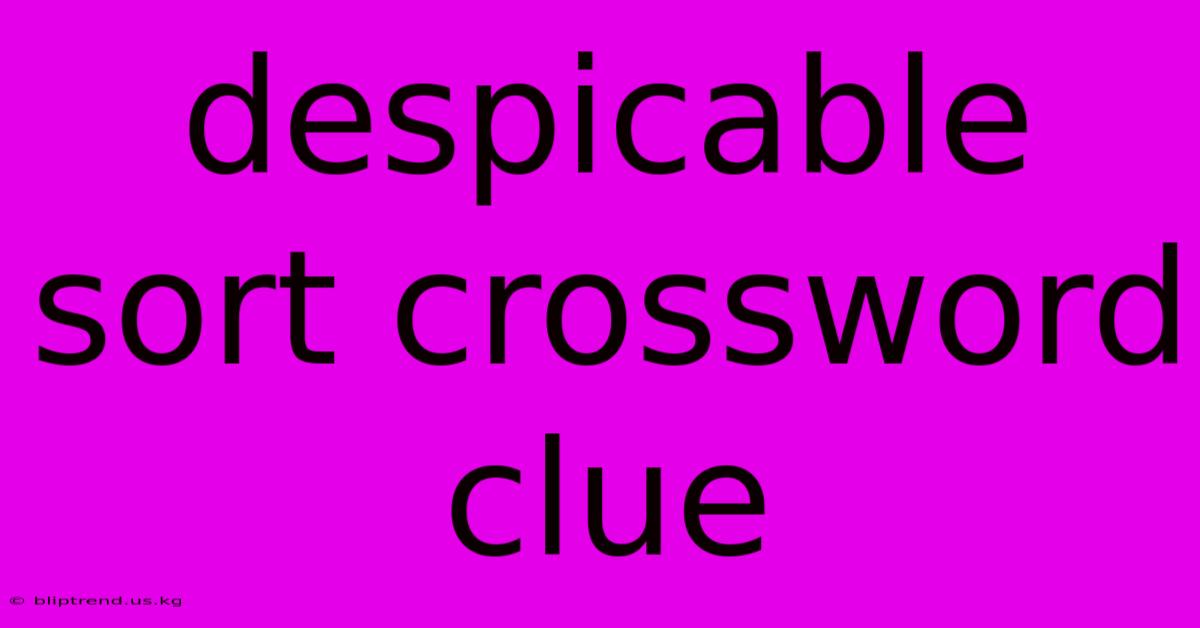 Despicable Sort Crossword Clue