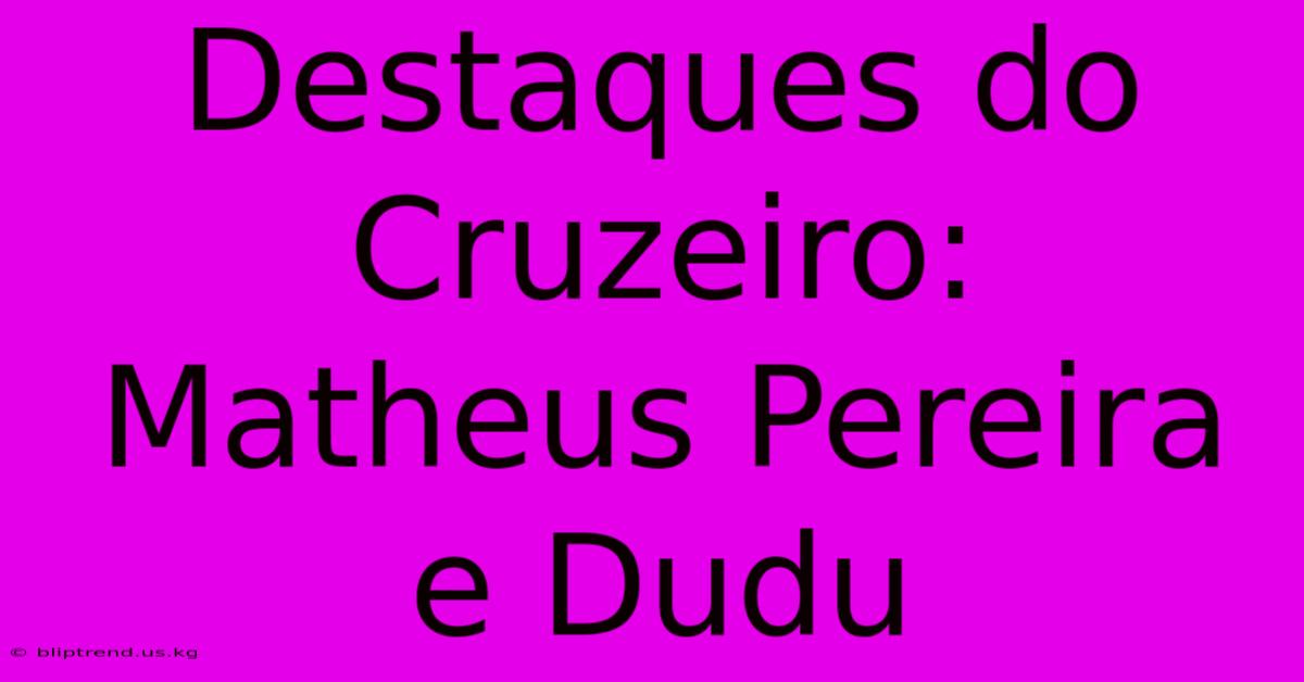 Destaques Do Cruzeiro: Matheus Pereira E Dudu