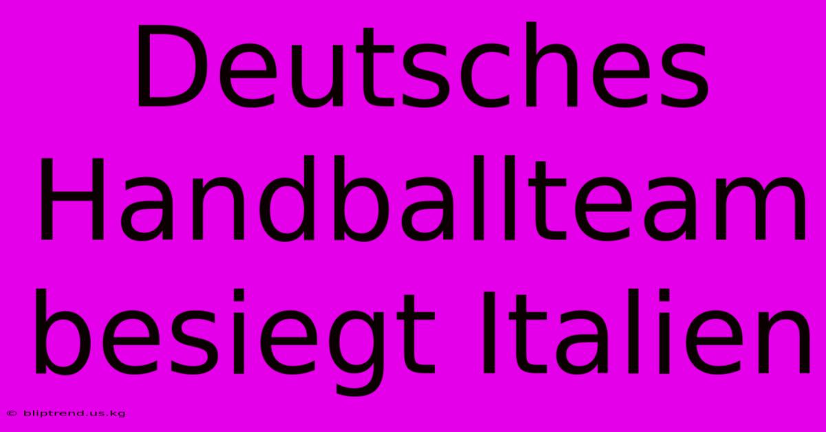 Deutsches Handballteam Besiegt Italien