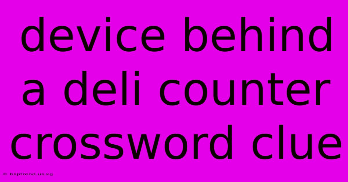 Device Behind A Deli Counter Crossword Clue