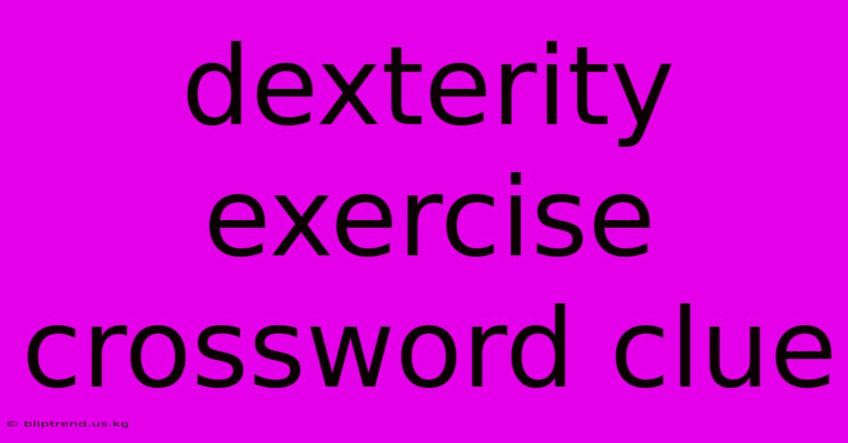 Dexterity Exercise Crossword Clue