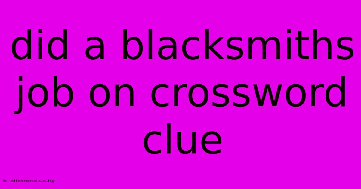 Did A Blacksmiths Job On Crossword Clue