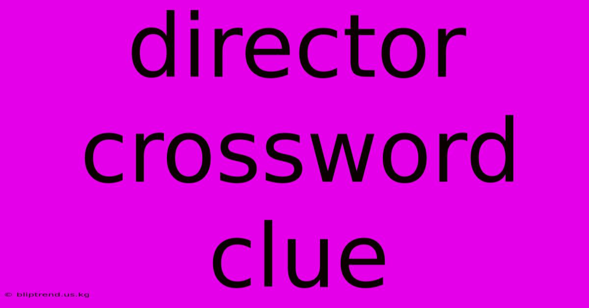 Director Crossword Clue