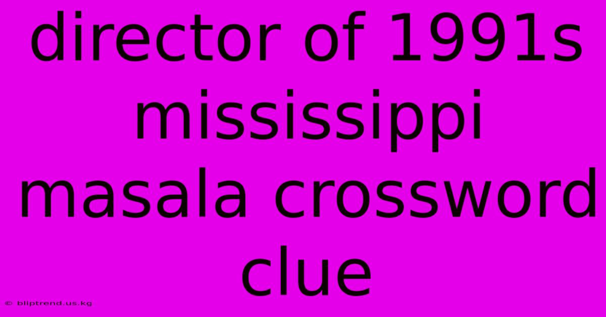 Director Of 1991s Mississippi Masala Crossword Clue