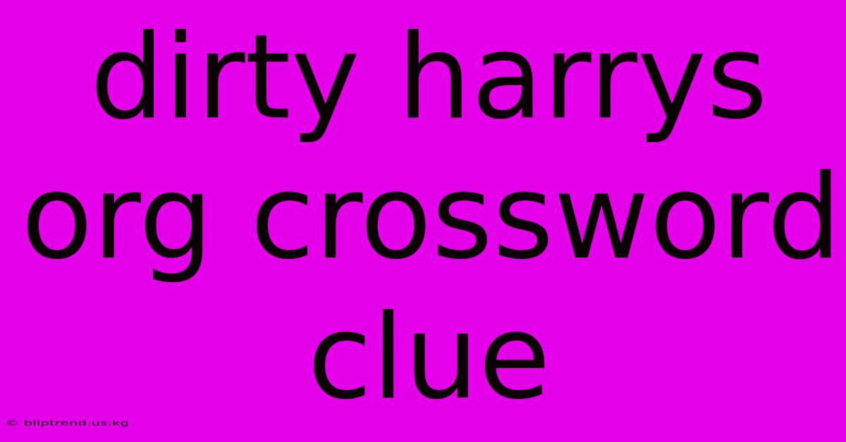 Dirty Harrys Org Crossword Clue