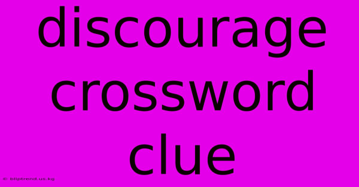 Discourage Crossword Clue