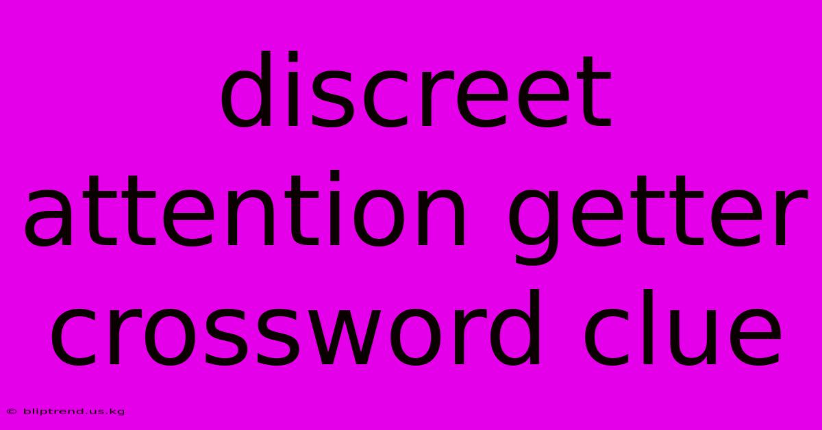 Discreet Attention Getter Crossword Clue