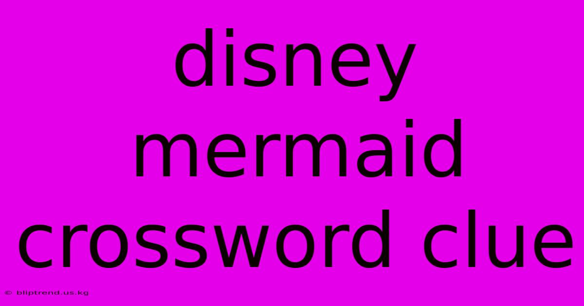 Disney Mermaid Crossword Clue