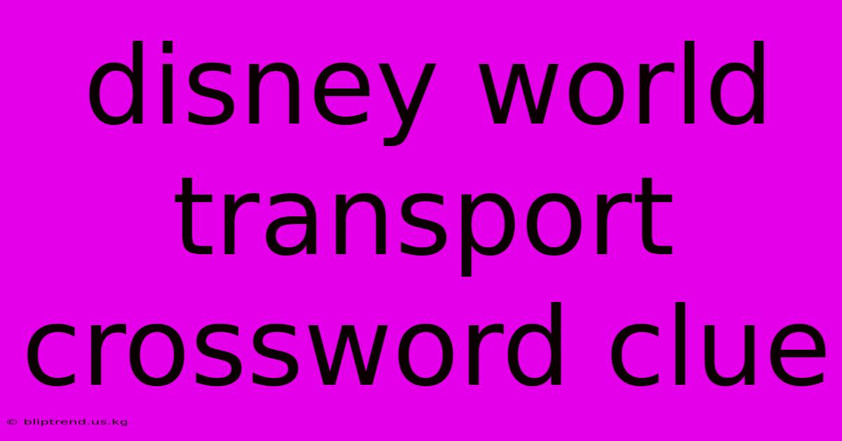 Disney World Transport Crossword Clue