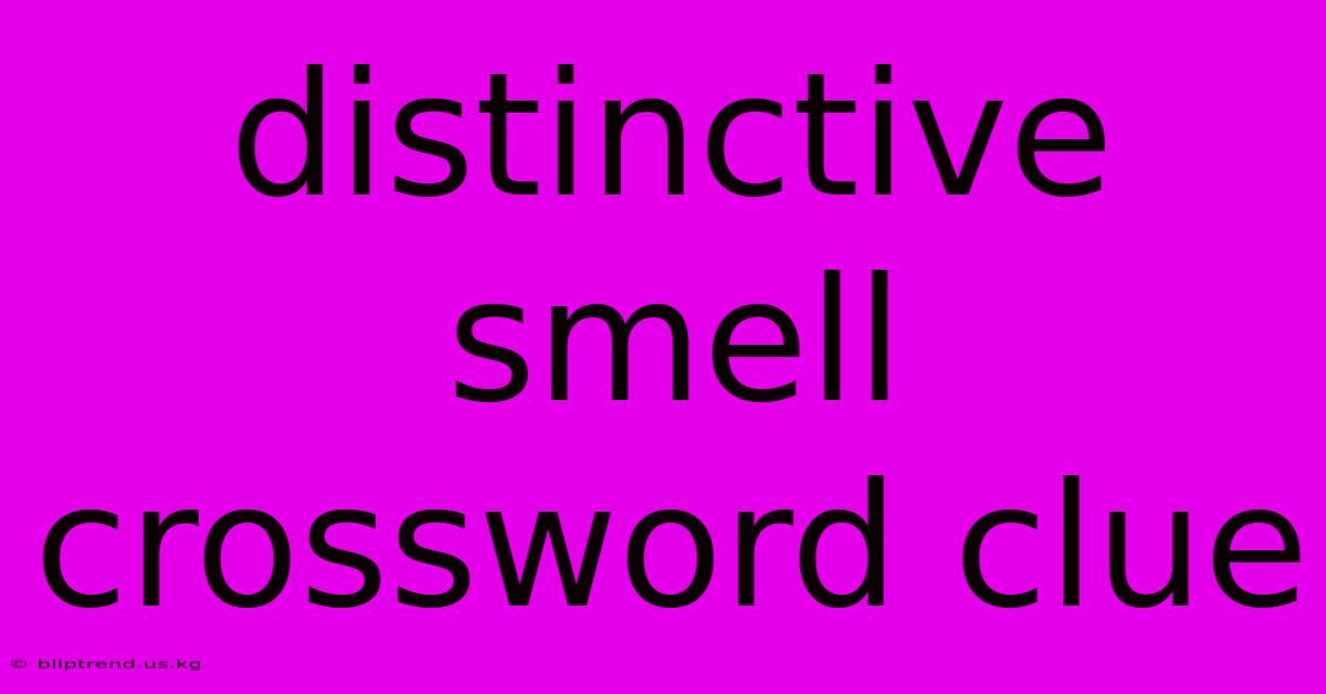 Distinctive Smell Crossword Clue