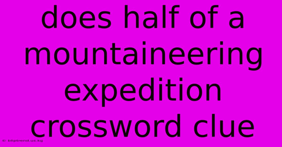 Does Half Of A Mountaineering Expedition Crossword Clue