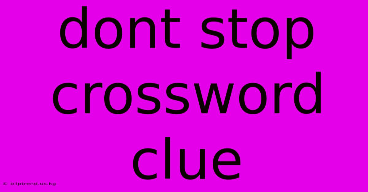 Dont Stop Crossword Clue