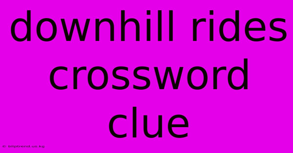 Downhill Rides Crossword Clue