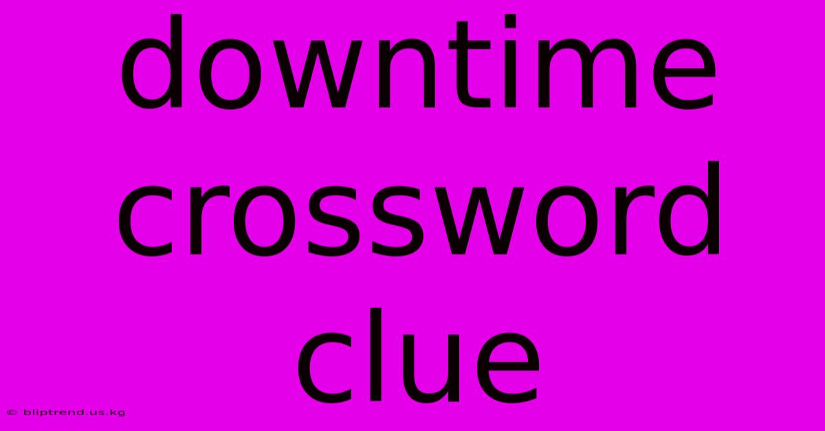 Downtime Crossword Clue