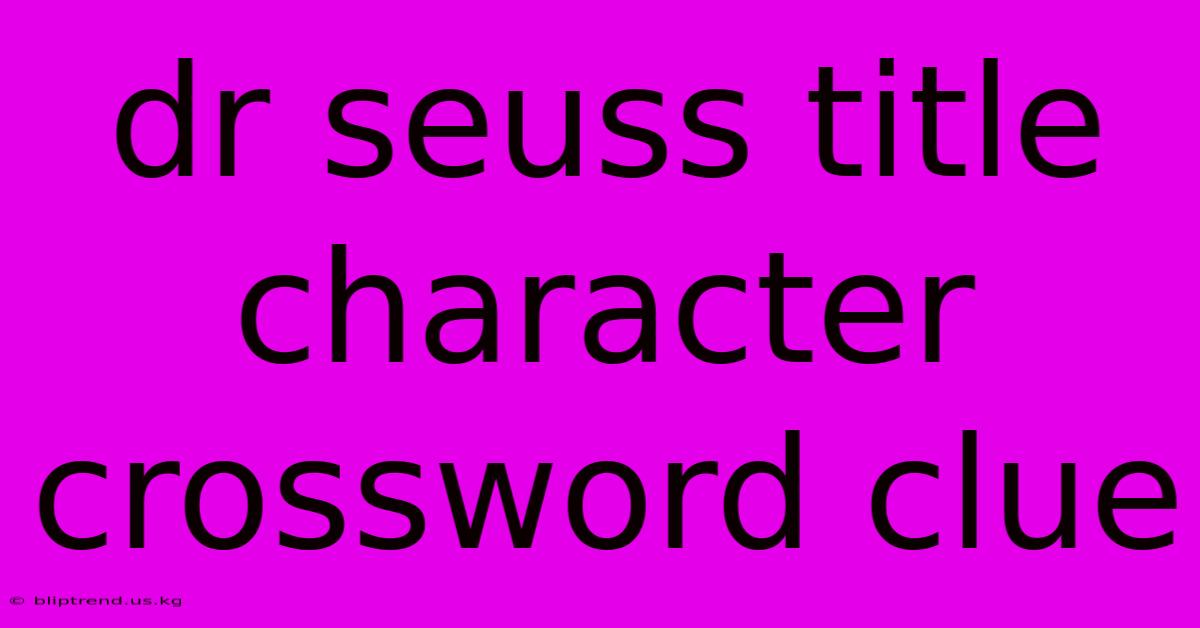 Dr Seuss Title Character Crossword Clue