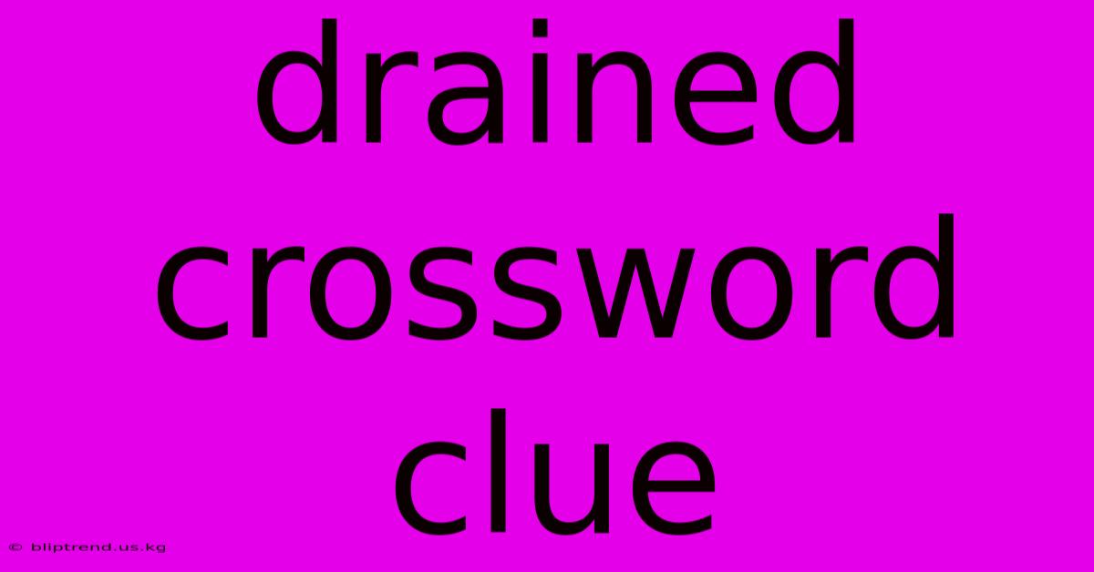 Drained Crossword Clue